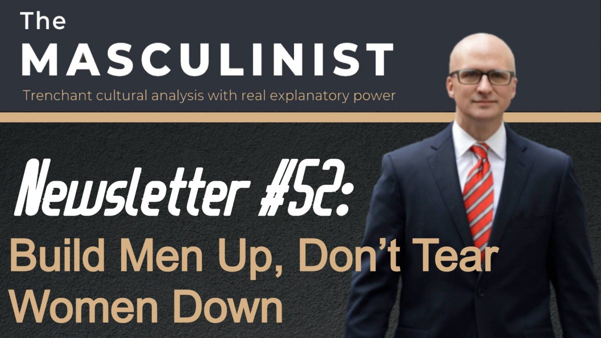 The Masculinist #52: Build Men Up, Don’t Tear Women Down